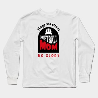 Softball Mom No grass stains no glory funny motivational design Long Sleeve T-Shirt